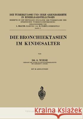 Die Bronchiektasien Im Kindesalter O. Wiese L. Brauer H. Ulrici 9783642889455