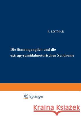 Die Stammganglien Und Die Extrapyramidal-Motorischen Syndrome F. Lotmar O. Foerster K. Wilmanns 9783642889523 Springer