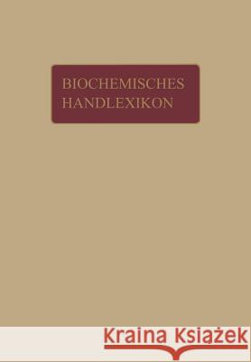 Biochemisches Handlexikon: 1. Band, 1. Hälfte Kohlenstoff, Kohlenwasserstoffe, Alkohole Der Aliphatischen Reihe, Phenole Altenburg, H. 9783642889622 Springer