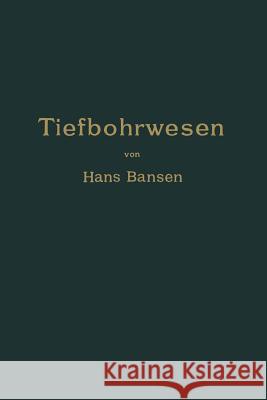 Die Bergwerksmaschinen. Eine Sammlung Von Handbüchern Für Betriebsbeamte: Erster Band. Das Tiefbohrwesen Bansen, Hans 9783642889790 Springer