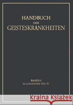 Handbuch Der Geisteskrankheiten: Vierter Band: Allgemeiner Teil IV Birnbaum, K. 9783642889936 Springer
