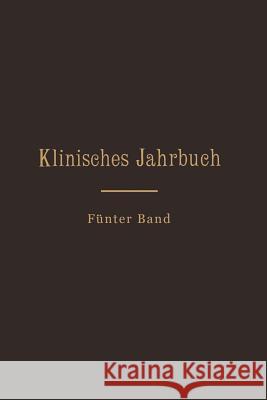 Klinisches Jahrbuch: Fünfter Band Im Auftrage Seiner Excellenz Des Herrn Ministers Der Geistlichen, Unterrichts- Und Medizinal-Angelegenhei Skrzeczka, C. 9783642890123 Springer