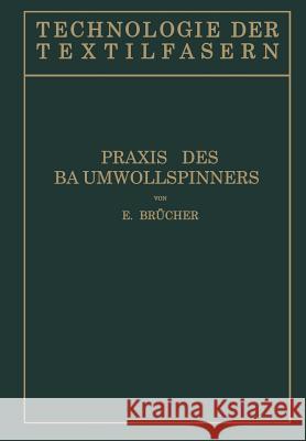 Baumwollspinnerei: B) Praxis Des Baumwollspinners Brücher, E. 9783642890376 Springer