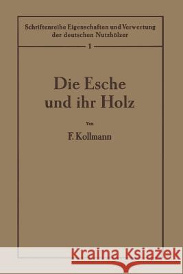 Die Esche Und Ihr Holz: 1. Band Kollmann, F. 9783642890598 Springer