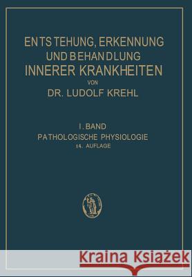 Pathologische Physiologie: Ester Band. Die Entstehung Innerer Krankheiten Krehl, Ludolf 9783642890642