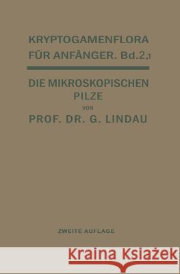 Die Mikroskopischen Pilze: Myxomyceten, Phycomyceten Und Ascomyceten Lindau, Gustav 9783642890673