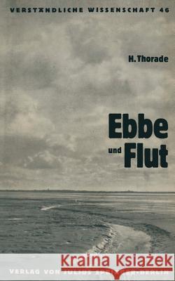 Ebbe Und Flut: Ihre Entstehung Und Ihre Wandlungen Hermann Thorade H. Loewen 9783642890802 Springer