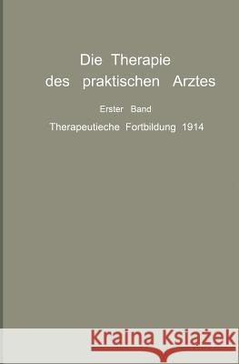 Die Therapie Des Praktischen Arztes: Erster Band Therapeutische Fortbildung 1914 Bárány, R. 9783642890949 Springer