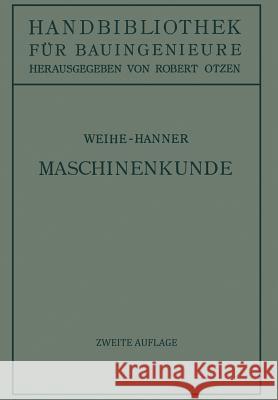 Maschinenkunde H. Weihe Josef Hanner Robert Otzenglish 9783642891038 Springer