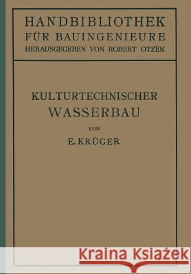 Kulturtechnischer Wasserbau: III.Teil Wasserbau 7.Band Krüger, E. 9783642891069