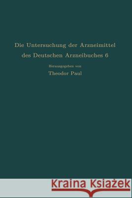 Die Untersuchung Der Arzneimittel Des Deutschen Arzneibuches 6: Ihre Wissenschaftlichen Grundlagen Und Ihre Praktische Ausführung - Anleitung Für Stud Dietzel, R. 9783642891106 Springer