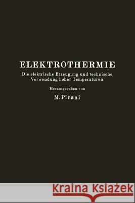 Elektrothermie: Die Elektrische Erzeugung Und Technische Verwendung Hoher Temperaturen Pirani, M. 9783642891120 Springer
