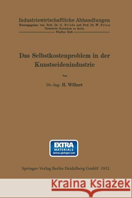 Das Selbstkostenproblem in Der Kunstseidenindustrie Wilbert, H. 9783642891250 Springer