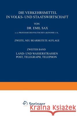 Land- Und Wasserstrassen Post, Telegraph, Telephon: Zweiter Band Sax, Emil 9783642891298 Springer