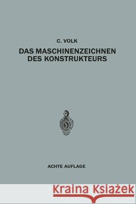 Das Maschinenzeichnen Des Konstrukteurs Carl Volk Carl Volk 9783642891397