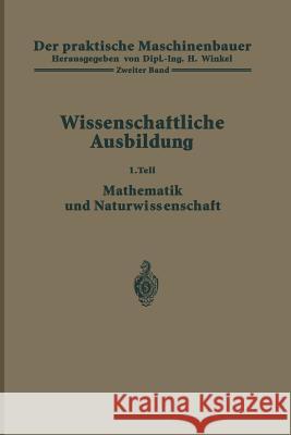Der Praktische Maschinenbauer: Ein Lehrbuch Für Lehrlinge Und Gehilfen Ein Nachschlagebuch Für Den Meister Winkel, H. 9783642891403