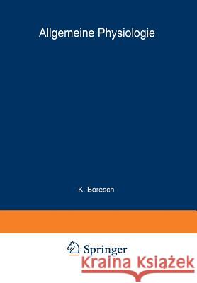 Handbuch Der Normalen Und Pathologischen Physiologie: Erster Band A. Allgemeine Physiologie Boresch, K. 9783642891502 Springer