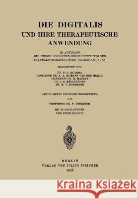 Die Digitalis Und Ihre Therapeutische Anwendung: Im Auftrage Des Niederländischen Reichsinstitutes Für Pharmakotherapeutische Untersuchungen Bijlsma, U. G. 9783642891571 Springer