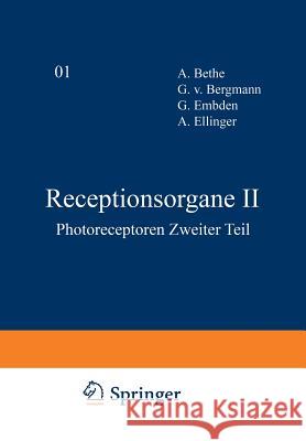 Receptionsorgane II: Photoreceptoren Zweiter Teil A. Bethe, G.v. Bergmann, G. Embden, A. Ellinger 9783642891694 Springer-Verlag Berlin and Heidelberg GmbH & 