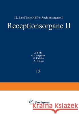 Handbuch Der Normalen Und Pathologischen Physiologie: Zwölfter Band / Erste Hälfte- Receptionsorgane II Bethe, A. 9783642891755 Springer