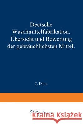 Deutsche Waschmittelfabrikation: Übersicht Und Bewertung Der Gebräuchlichen Waschmittel Deite, C. 9783642891915