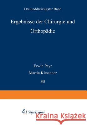Ergebnisse Der Chirurgie Und Orthopädie: Dreiunddreissigster Band Payr, Erwin 9783642892318 Springer
