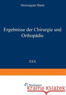 Ergebnisse Der Chirurgie Und Orthopädie: Dreissigster Band Payr, Erwin 9783642892349 Springer