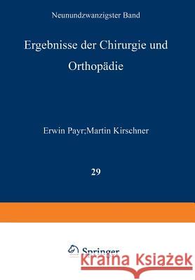 Ergebnisse Der Chirurgie Und Orthopädie: Neunundzwanzigster Band Payr, Erwin 9783642892356 Springer