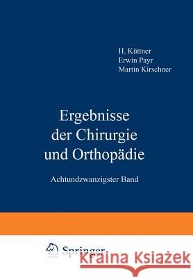 Ergebnisse Der Chirurgie Und Orthopädie: Achtundzwanzigster Band Payr, Erwin 9783642892363 Springer