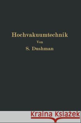 Die Grundlagen Der Hochvakuumtechnik Saul Dushman R. G. Berthold E. Reimann 9783642892530 Springer