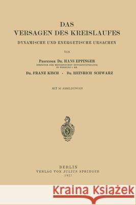 Das Versagen Des Kreislaufes: Dynamische Und Energetische Ursachen Eppinger, Hans 9783642892547 Springer