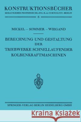 Berechnung Und Gestaltung Der Triebwerke Schnellaufender Kolbenkraftmaschinen Ernst Mickel Paul Sommer Heinrich Wiegand 9783642892578