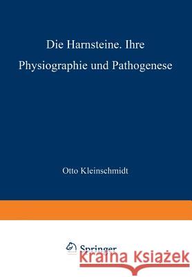 Die Harnsteine: Ihre Physiographie Und Pathogenese Kleinschmidt, Otto 9783642892653 Springer