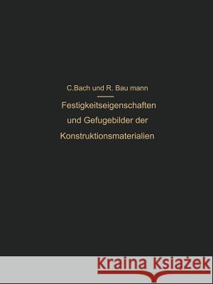 Festigkeitseigenschaften Und Gefügebilder Der Konstruktionsmaterialien Bach, C. 9783642892677