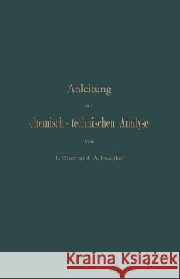 Anleitung Zur Chemisch-Technischen Analyse F. Ulzer A. Fraenkel F. Ulzer 9783642893100 Springer