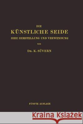 Die Künstliche Seide: Ihre Herstellung Und Verwendung Süvern, Karl 9783642893117 Springer