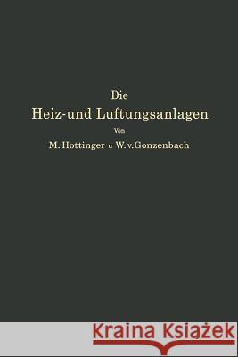 Die Heiz- Und Lüftungsanlagen in Den Verschiedenen Gebäudearten Einschließlich Warmwasserversorungs-, Befeuchtungs- Und Entnebelungsanlagen Hottinger, M. 9783642893148