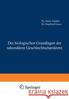 Die Biologischen Grundlagen Der Sekundären Geschlechtscharaktere Tandler, Julius 9783642893179 Springer