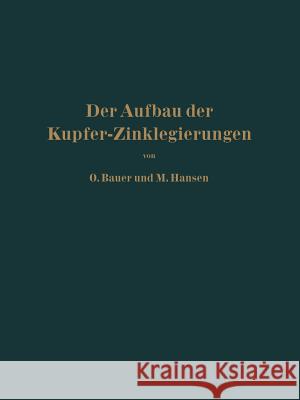 Der Aufbau Der Kupfer-Zinklegierungen O. Bauer M. Hansen 9783642893223 Springer