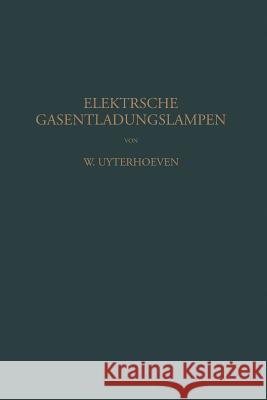 Elektrische Gasentladungslampen W. Uyterhoeven Na Hess 9783642893285 Springer