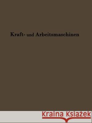 Kraftmaschinen Und Arbeitsmaschinen: Sonderdruck Aus Lehrbuch Der Bergwerksmaschinen Hoffmann, C. 9783642893308 Springer
