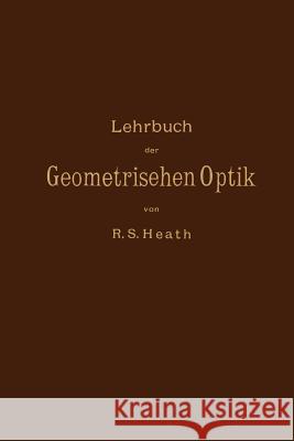 Lehrbuch Der Geometrischen Optik Heath, R. S. 9783642893391 Springer