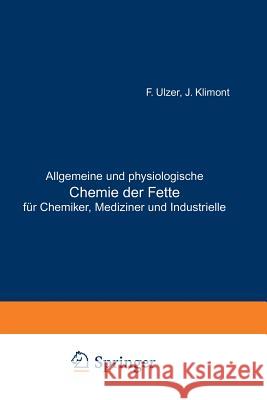 Allgemeine Und Physiologische Chemie Der Fette Für Chemiker, Mediziner Und Industrielle Ulzer, F. 9783642893490