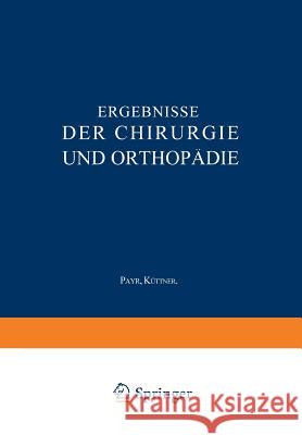 Ergebnisse Der Chirurgie Und Orthopädie: Fünfundzwanzigster Band Payr, Erwin 9783642893612 Springer