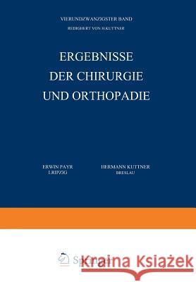 Ergebnisse Der Chirurgie Und Orthopädie: Vierundzwanzigster Band Payr, Erwin 9783642893629 Springer