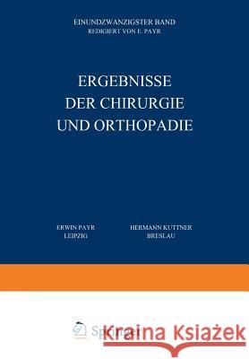 Ergebnisse Der Chirurgie Und Orthopädie: Einundzwanzigster Band Payr, Erwin 9783642893650 Springer