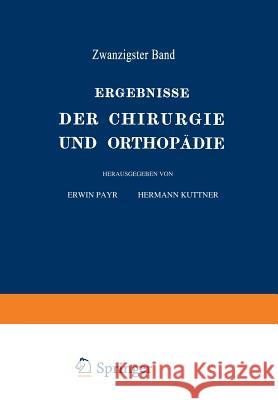 Ergebnisse Der Chirurgie Und Orthopädie: Zwanzigster Band Payr, Erwin 9783642893667 Springer