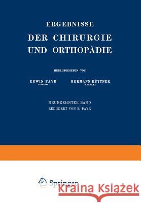 Ergebnisse Der Chirurgie Und Orthopädie: Neunzehnter Band Payr, Erwin 9783642893674 Springer