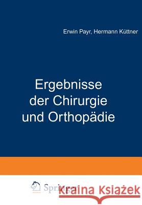 Ergebnisse Der Chirurgie Und Orthopädie: Achtzehnter Band Payr, Erwin 9783642893681 Springer