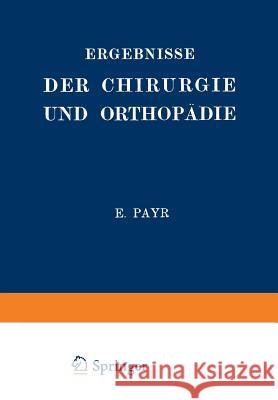 Ergebnisse Der Chirurgie Und Orthopädie: Fünfzehnter Band Payr, Erwin 9783642893711 Springer